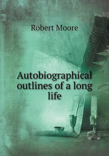 Cover for Robert Moore · Autobiographical Outlines of a Long Life (Pocketbok) (2013)