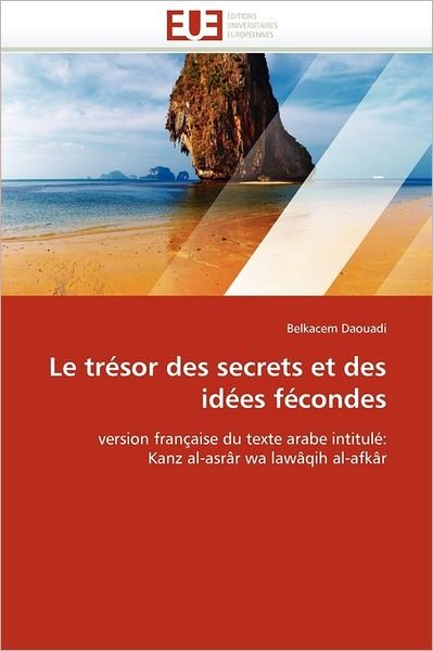 Cover for Belkacem Daouadi · Le Trésor Des Secrets et Des Idées Fécondes: Version Française Du Texte Arabe Intitulé: Kanz Al-asrâr Wa Lawâqih Al-afkâr (Paperback Bog) [French edition] (2018)