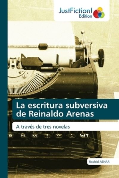 Cover for Rachid AZHAR · La escritura subversiva de Reinaldo Arenas (Paperback Book) (2021)