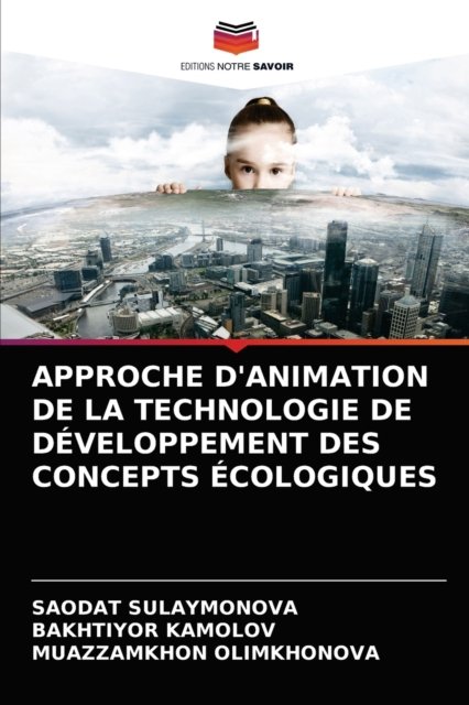 Cover for Saodat Sulaymonova · Approche d'Animation de la Technologie de Developpement Des Concepts Ecologiques (Paperback Bog) (2021)