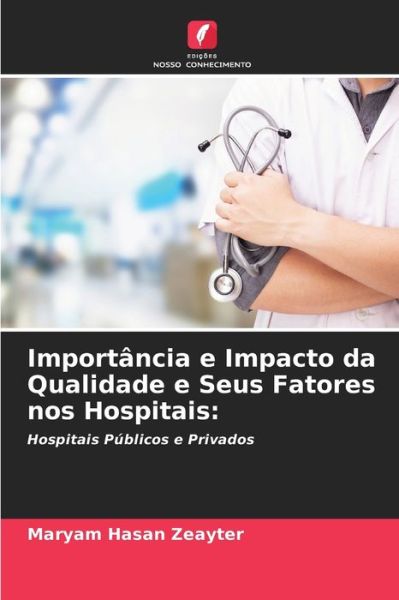 Cover for Maryam Hasan Zeayter · Importancia e Impacto da Qualidade e Seus Fatores nos Hospitais (Paperback Book) (2021)