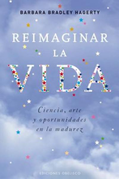 Cover for Barbara Bradley Hagerty · Reimaginar La Vida. Ciencia Arte Y Oportunidades en La Madurez (Paperback Book) (2017)