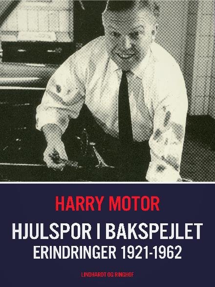 Cover for Harry Motor · Erindringer: Hjulspor i bakspejlet. Erindringer 1921-1962 (Taschenbuch) [1. Ausgabe] (2017)