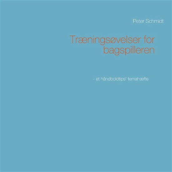 Cover for Peter Schmidt · Træningsøvelser for bagspilleren (Paperback Bog) [1. udgave] (2019)
