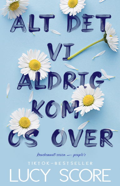 Cover for Lucy Score · Alt det vi aldrig kom os over (Sewn Spine Book) [1º edição] (2023)