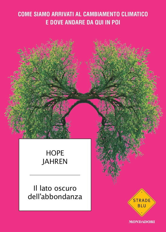 Cover for Hope Jahren · Il Lato Oscuro Dell'abbondanza. Come Siamo Arrivati Al Cambiamento Climatico E Dove Andare Da Qui In Poi (Book)