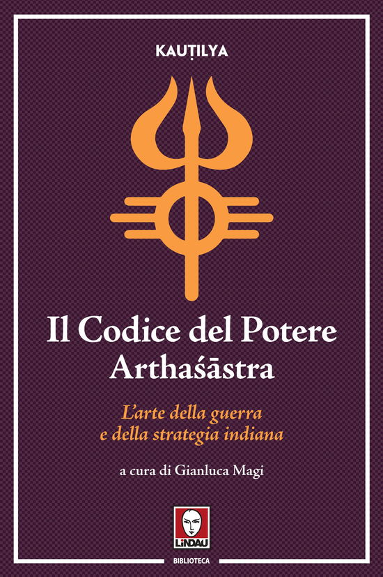 Cover for Kautilya · Il Codice Del Potere. Artha??Stra. L'arte Della Guerra E Della Strategia Indiana (Book)