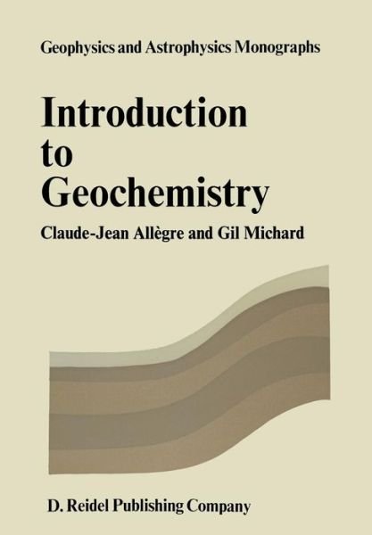 Introduction to Geochemistry - Geophysics and Astrophysics Monographs - Cl.J. Allegre - Books - Springer - 9789027704986 - December 31, 1974