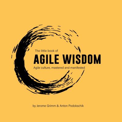 The Little Book of Agile Wisdom: Agile culture mastered and manifested - Anton Podokschik - Books - BIS Publishers B.V. - 9789063696986 - May 16, 2024