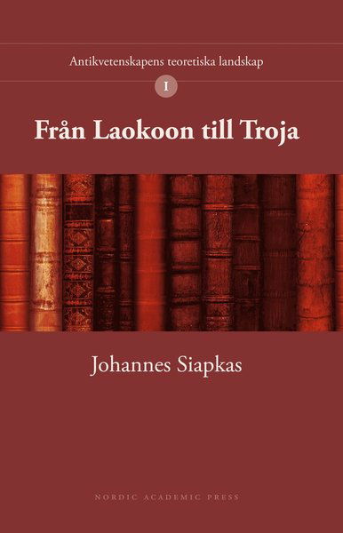 Cover for Johannes Siapkas · Antikvetenskapens teoretiska landskap: Från Laokoon till Troja (Book) (2017)