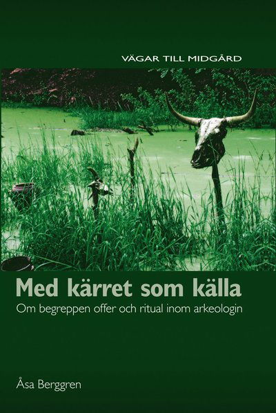 Cover for Åsa Berggren · Med kärret som källa : om begreppen offer och ritual inom arkeologin (Hardcover Book) (2010)