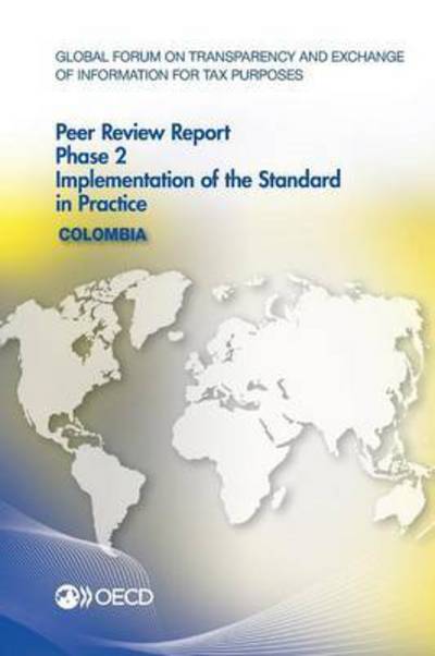 Colombia 2015 - Global Forum on Transparency and Exchange of Information for Tax Purposes - Bøger - Organization for Economic Co-operation a - 9789264244986 - November 19, 2015