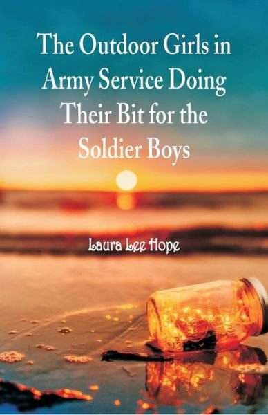 Cover for Laura Lee Hope · The Outdoor Girls in Army Service Doing Their Bit for the Soldier Boys (Taschenbuch) (2018)