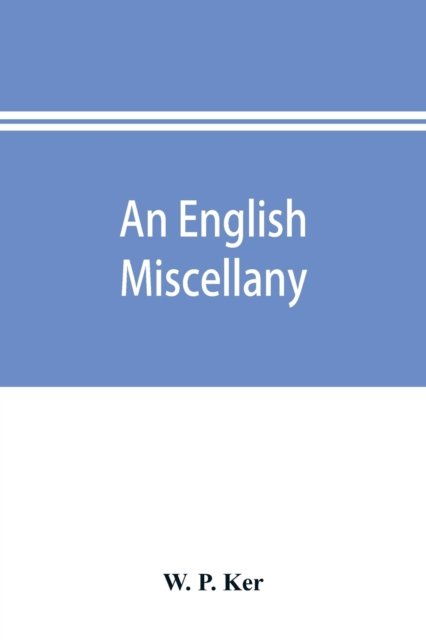 Cover for W P Ker · An English miscellany; presented to Dr. Furnivall in honour of his seventy-fifth birthday (Paperback Book) (2019)