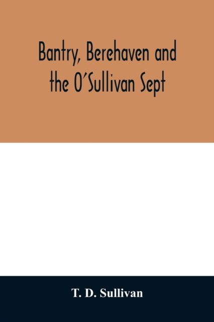 Cover for T D Sullivan · Bantry, Berehaven and the O'Sullivan Sept (Paperback Book) (2020)