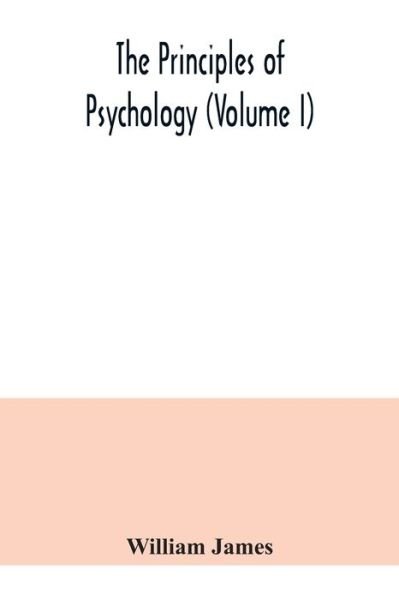 The principles of psychology (Volume I) - William James - Books - Alpha Edition - 9789354040986 - July 21, 2020