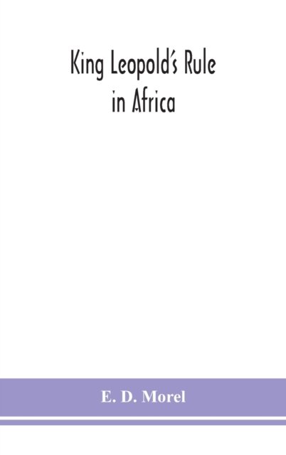 Cover for E D Morel · King Leopold's rule in Africa (Inbunden Bok) (2020)
