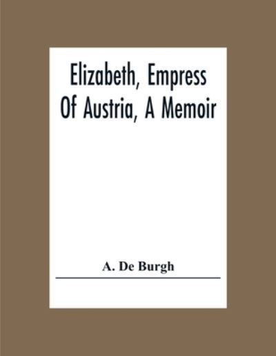 Cover for A de Burgh · Elizabeth, Empress Of Austria, A Memoir (Paperback Book) (2020)
