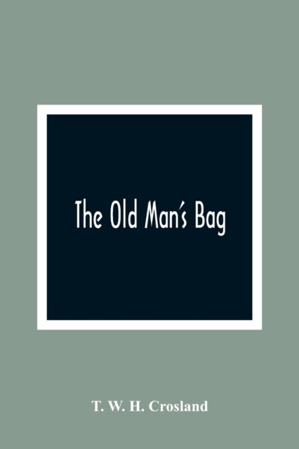 Cover for T W H Crosland · The Old Man'S Bag (Pocketbok) (2021)
