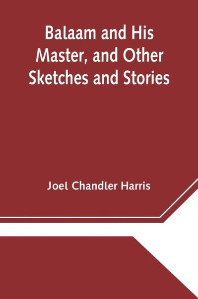 Cover for Joel Chandler Harris · Balaam and His Master, and Other Sketches and Stories (Paperback Bog) (2021)