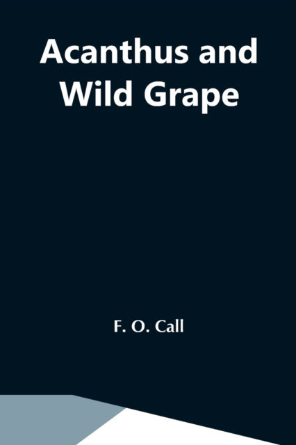 Cover for F O Call · Acanthus And Wild Grape (Paperback Book) (2021)