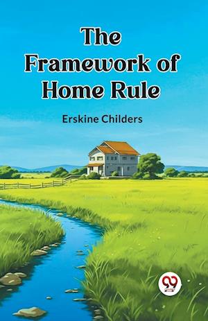 The Framework of Home Rule (Edition2023) - Erskine Childers - Books - Double 9 Books LLP - 9789361420986 - January 12, 2023