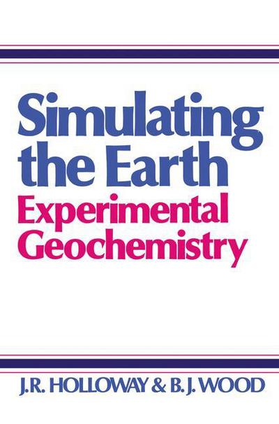 J. Holloway · Simulating the Earth: Experimental Geochemistry (Pocketbok) [Softcover reprint of the original 1st ed. 1988 edition] (2012)