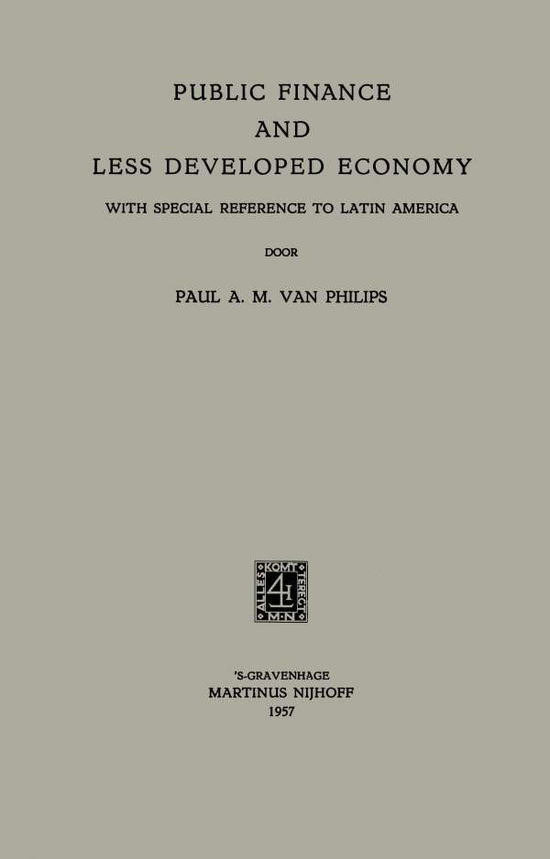 Cover for Paulus Antonius Maria Philips · Public Finance and Less Developed Economy: With Special Reference to Latin America (Paperback Book) [1957 edition] (1957)