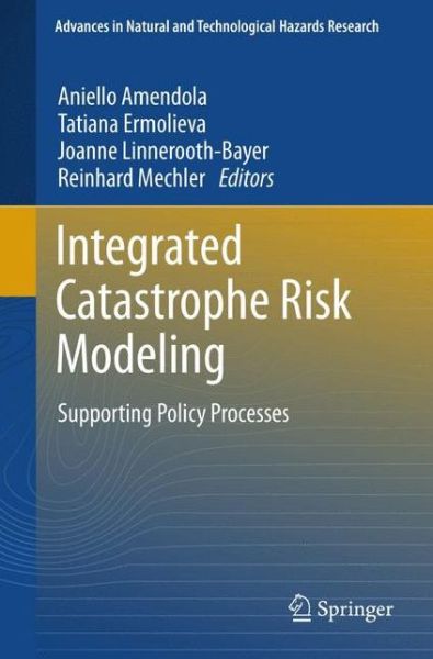 Cover for Aniello Amendola · Integrated Catastrophe Risk Modeling: Supporting Policy Processes - Advances in Natural and Technological Hazards Research (Paperback Book) [2013 edition] (2015)