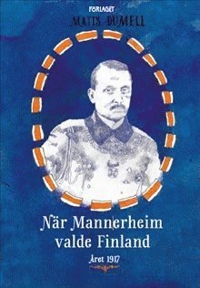 När Mannerheim valde Finland - Matts Dumell - Kirjat - Förlaget M - 9789523330986 - tiistai 26. syyskuuta 2017