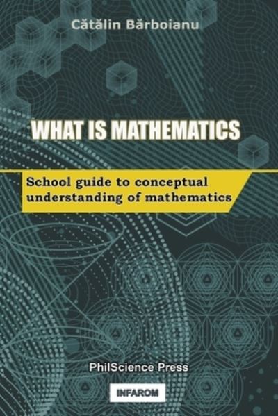 What is Mathematics - Catalin Barboianu - Kirjat - PhilScience Press - 9789731991986 - maanantai 18. tammikuuta 2021