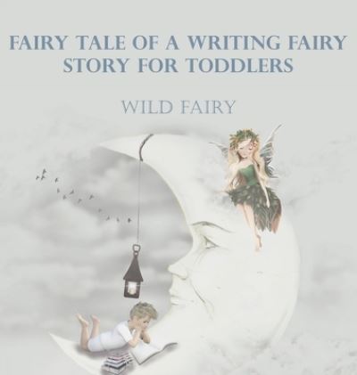 Cover for Wild Fairy · Fairy Tale Of A Writing Fairy (Hardcover Book) (2020)