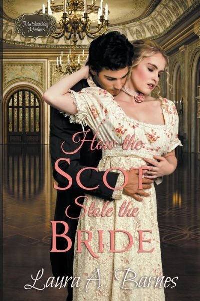 Cover for Laura A Barnes · How the Scot Stole the Bride - Matchmaking Madness (Paperback Book) (2021)
