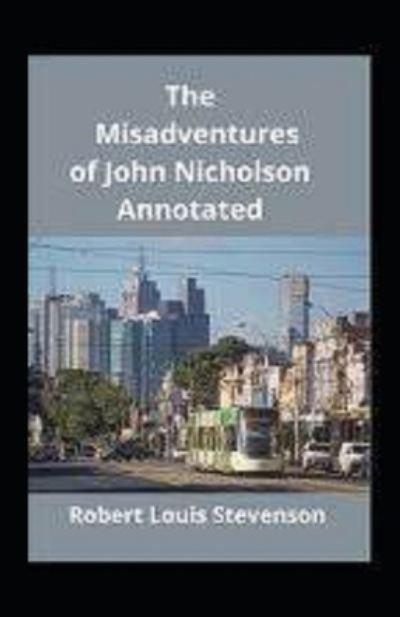 Cover for Robert Louis Stevenson · The Misadventures of John Nicholson Annotated (Paperback Book) (2022)