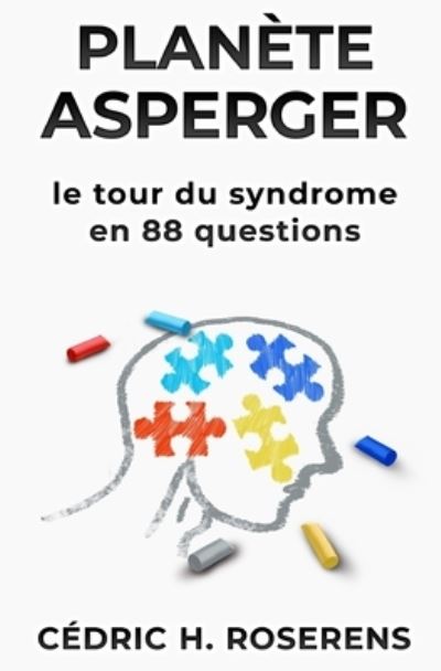 Cover for Cedric H Roserens · Planete Asperger: Le Tour du Syndrome en 88 Questions (Paperback Book) (2021)