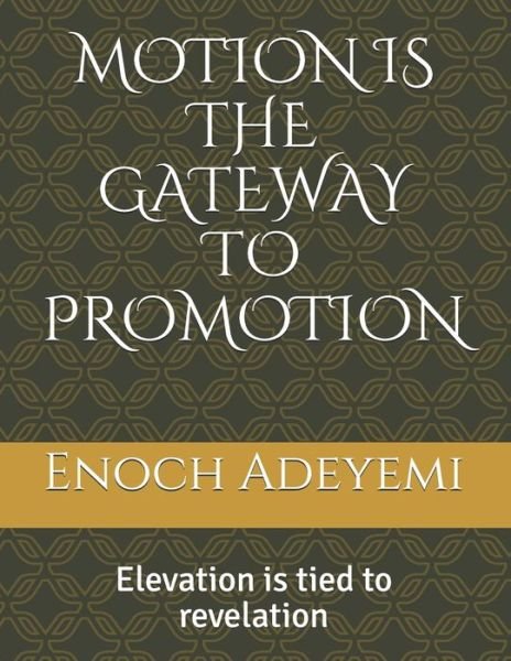 Cover for Enoch Adewale Adeyemi · Motion Is the Gateway to Promotion: Elevation is tied to revelation (Paperback Book) (2021)