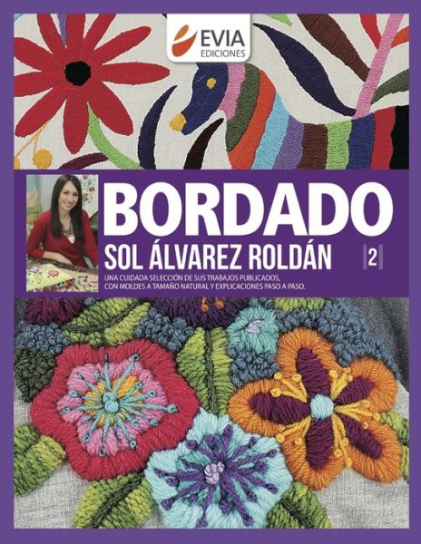 Cover for Sol Alvarez Roldan · Bordado: una cuidada seleccion de sus trabajos publicados, con moldes a tamano natural y explicaciones paso a paso - Tejido 2 Agujas, Crochet y Otras Tecnicas Para Desarrollar Hoby y Negocio (Paperback Book) (2020)