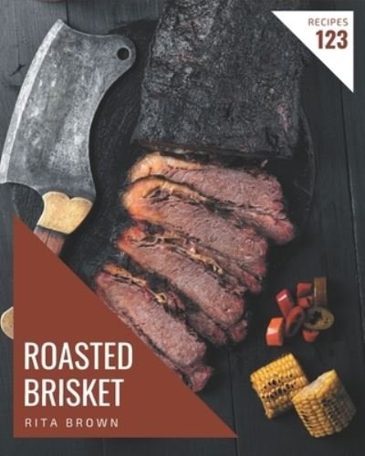 Cover for Rita Brown · 123 Roasted Brisket Recipes (Paperback Book) (2020)