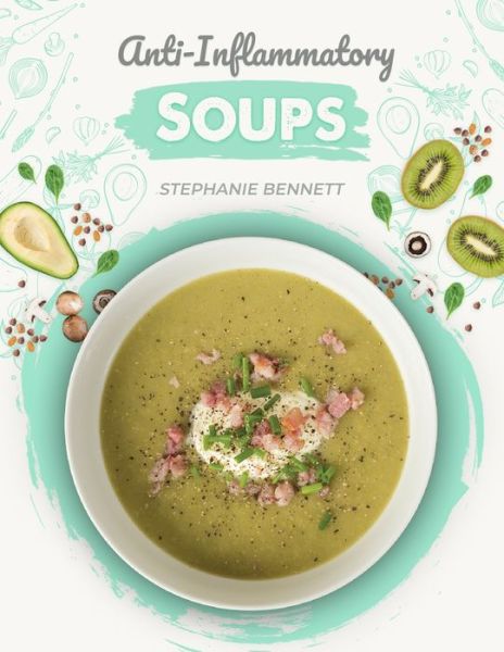 Anti-Inflammatory Soups - Stephanie Bennett - Książki - Independently Published - 9798575591986 - 2 grudnia 2020