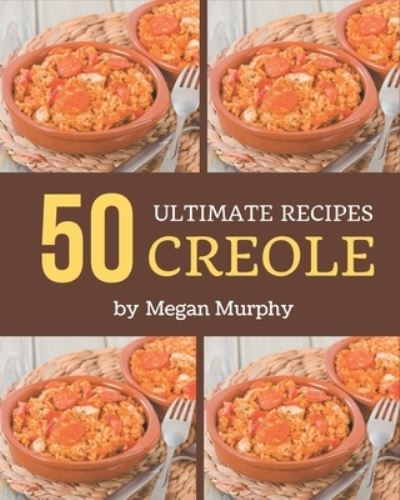 Cover for Megan Murphy · 50 Ultimate Creole Recipes (Paperback Book) (2020)