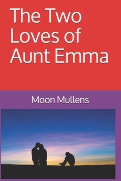 Cover for Moon Mullens · The Two Loves of Aunt Emma (Paperback Book) (2021)