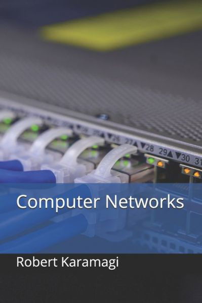 Computer Networks - Robert Karamagi - Books - Independently Published - 9798599968986 - January 25, 2021