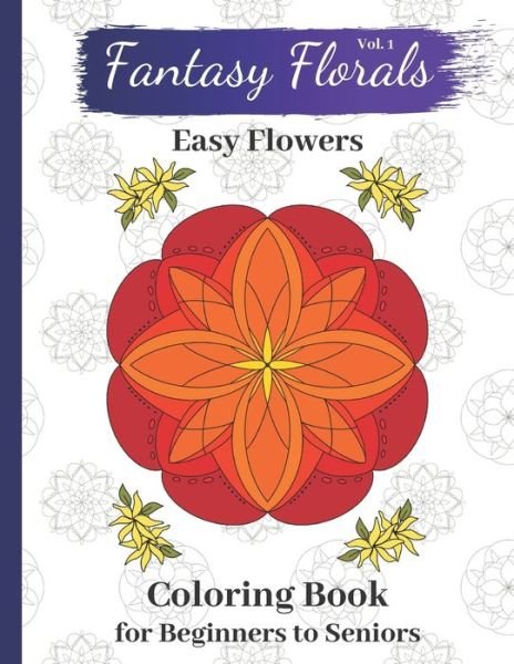 Cover for Zen Minds Coloring · Fantasy Florals, Volume 1: Easy Flowers Coloring Book for Beginners to Seniors: Easy Coloring Book for Adults (Taschenbuch) (2020)