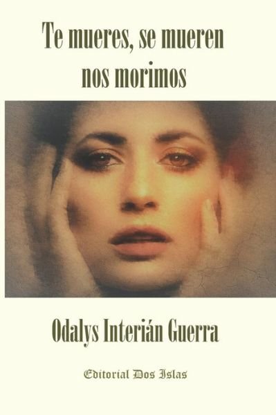 Cover for Odalys Interián Guerra · Te mueres, se mueren nos morimos (Pocketbok) (2020)