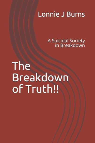 The Breakdown of Truth!! - Lonnie J Burns - Bøker - Independently Published - 9798671448986 - 1. august 2020