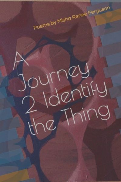 Cover for Misha Renee Ferguson · A Journey 2 Identify the Thing (Paperback Book) (2006)