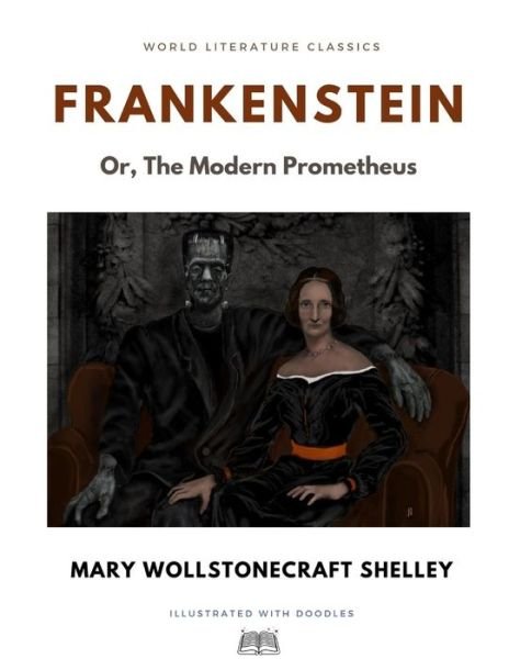 Cover for Mary Wollstonecraft Shelley · Frankenstein; Or, The Modern Prometheus / Mary Wollstonecraft Shelley / World Literature Classics / Illustrated with doodles (Pocketbok) (2021)