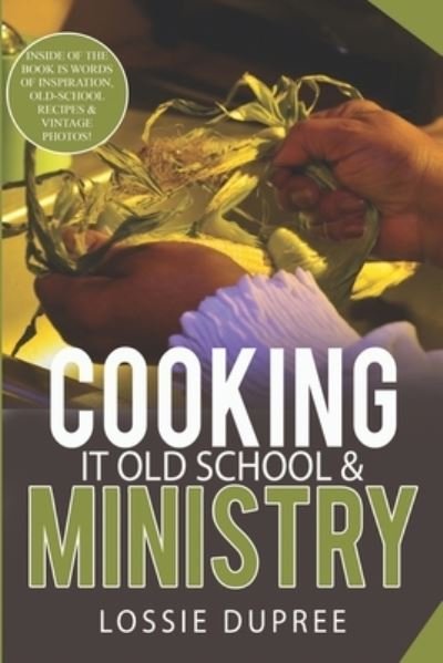 Cover for Lossie Dupree · Cooking it old School &amp; Ministry (Paperback Bog) (2021)