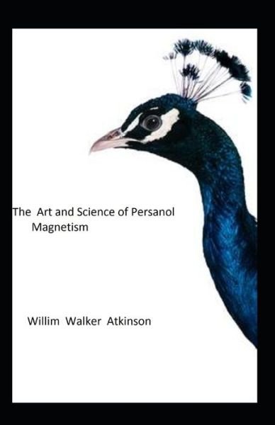Cover for William Walker Atkinson · The Art and Science of Personal Magnetism (Paperback Book) (2021)