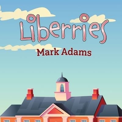 Cover for Mark Adams · Liberries [British Spelling] (Taschenbuch) (2022)